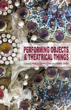 Performing Objects and Theatrical Things - Schweitzer, Marlis;Zerdy, Joanne
