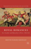 Royal Romances: Sex, Scandal, and Monarchy in Print, 1780-1821