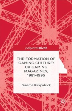 The Formation of Gaming Culture: UK Gaming Magazines, 1981-1995 - Kirkpatrick, G.