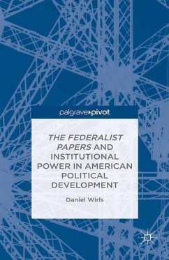 The Federalist Papers and Institutional Power in American Political Development - Wirls, D.