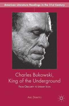 Charles Bukowski, King of the Underground - Debritto, A.