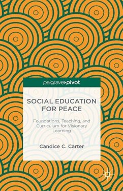 Social Education for Peace: Foundations, Teaching, and Curriculum for Visionary Learning - Carter, C.