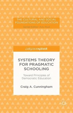 Systems Theory for Pragmatic Schooling: Toward Principles of Democratic Education - Cunningham, C.