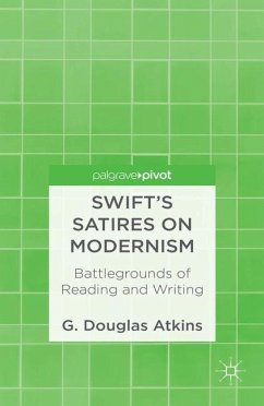 Swift's Satires on Modernism: Battlegrounds of Reading and Writing - Atkins, G.