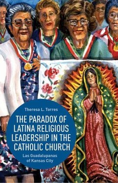 The Paradox of Latina Religious Leadership in the Catholic Church - Torres, T.