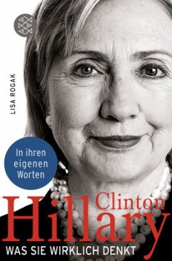 Hillary Clinton. Was sie wirklich denkt - Rogak, Lisa