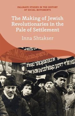 The Making of Jewish Revolutionaries in the Pale of Settlement - Shtakser, I.