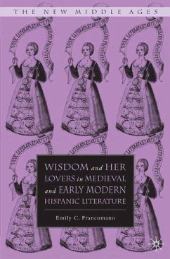 Wisdom and Her Lovers in Medieval and Early Modern Hispanic Literature - Francomano, Emily C.