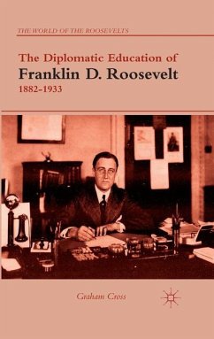 The Diplomatic Education of Franklin D. Roosevelt, 1882¿1933 - Cross, G.