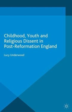 Childhood, Youth, and Religious Dissent in Post-Reformation England - Underwood, L.