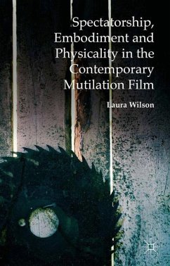 Spectatorship, Embodiment and Physicality in the Contemporary Mutilation Film - Wilson, Laura