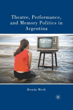 Theatre, Performance, and Memory Politics in Argentina - Werth, B.