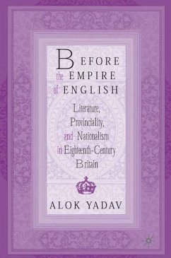 Before the Empire of English: Literature, Provinciality, and Nationalism in Eighteenth-Century Britain - Yadav, A.