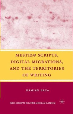 Mestiz@ Scripts, Digital Migrations, and the Territories of Writing - Baca, D.