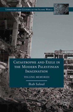 Catastrophe and Exile in the Modern Palestinian Imagination - Saloul, I.