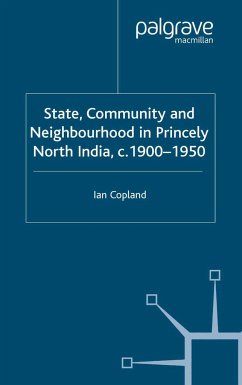 State, Community and Neighbourhood in Princely North India, C. 1900-1950 - Copland, I.