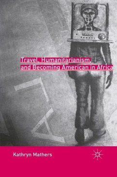 Travel, Humanitarianism, and Becoming American in Africa - Mathers, K.