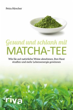 Gesund und schlank mit Matcha-Tee - Hirscher, Petra
