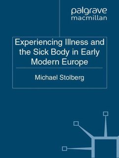 Experiencing Illness and the Sick Body in Early Modern Europe - Stolberg, M.