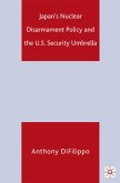 Japan's Nuclear Disarmament Policy and the U.S. Security Umbrella