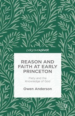 Reason and Faith at Early Princeton: Piety and the Knowledge of God - Anderson, O.