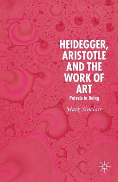 Heidegger, Aristotle and the Work of Art - Sinclair, Mark
