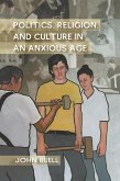 Politics, Religion, and Culture in an Anxious Age