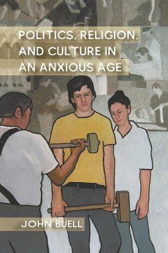 Politics, Religion, and Culture in an Anxious Age - Buell, J.