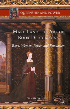 Mary I and the Art of Book Dedications - Schutte, Valerie