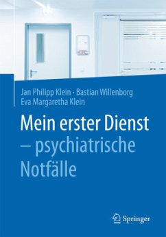 Mein erster Dienst - psychiatrische Notfälle - Willenborg, Bastian;Klein, Jan Ph.;Klein, Eva Margaretha