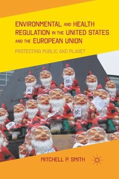 Environmental and Health Regulation in the United States and the European Union - Smith, M.