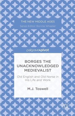 Borges the Unacknowledged Medievalist: Old English and Old Norse in His Life and Work - Toswell, M.