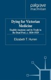 Dying for Victorian Medicine: English Anatomy and Its Trade in the Dead Poor, c. 1834-1929