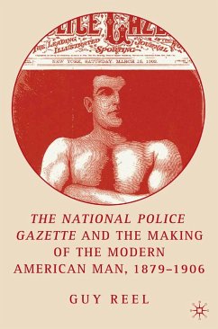 National Police Gazette and the Making of the Modern American Man, 1879-1906 - Reel, G.