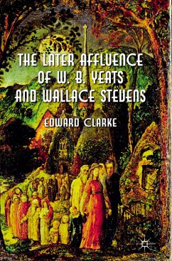 The Later Affluence of W. B. Yeats and Wallace Stevens - Clarke, E.