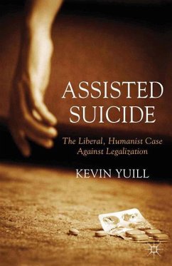 Assisted Suicide: The Liberal, Humanist Case Against Legalization - Yuill, K.