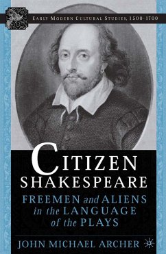 Citizen Shakespeare: Freemen and Aliens in the Language of the Plays - Archer, J.