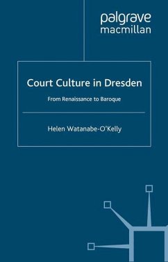 Court Culture in Dresden - Watanabe-O'Kelly, H.