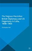 British Diplomacy and Us Hegemony in Cuba, 1898-1964