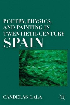 Poetry, Physics, and Painting in Twentieth-Century Spain - Gala, C.