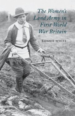 The Women's Land Army in First World War Britain - White, B.