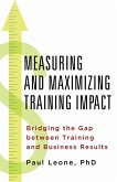 Measuring and Maximizing Training Impact: Bridging the Gap Between Training and Business Results