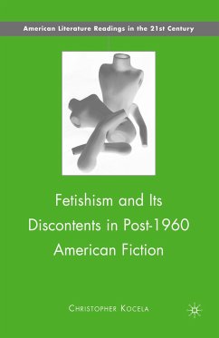 Fetishism and Its Discontents in Post-1960 American Fiction - Kocela, C.