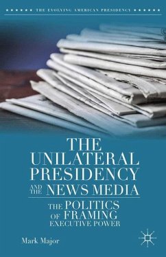The Unilateral Presidency and the News Media - Major, Mark