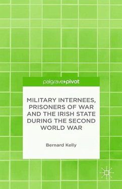 Military Internees, Prisoners of War and the Irish State During the Second World War - Kelly, B.