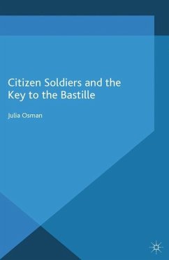 Citizen Soldiers and the Key to the Bastille - Osman, Julia