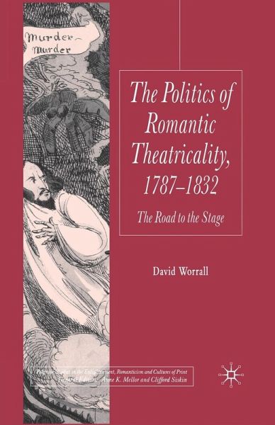 Politics of Romantic Theatricality, 1787-1832 Politics of Romantic Theatricality, 1787-1832