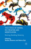 The Ethics of Animal Re-creation and Modification
