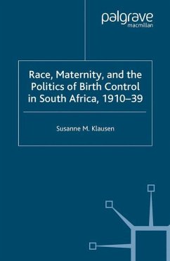 Race, Maternity, and the Politics of Birth Control in South Africa, 1910-39 - Klausen, S.