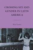 Crossing Sex and Gender in Latin America